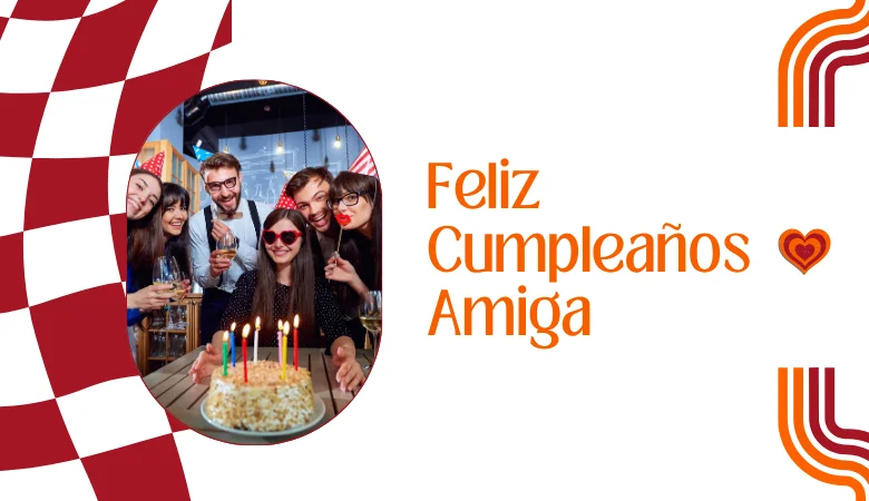 Feliz Cumpleaños Amiga: Frases Cortas y Deseos Especiales