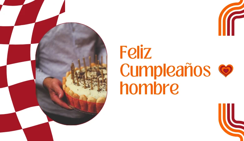 Feliz Cumpleaños Hombre Frases Sinceras y Especiales para Dedicar