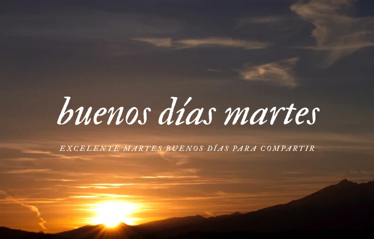 Imágenes de Buenos Días Martes con Mensajes Inspiradores